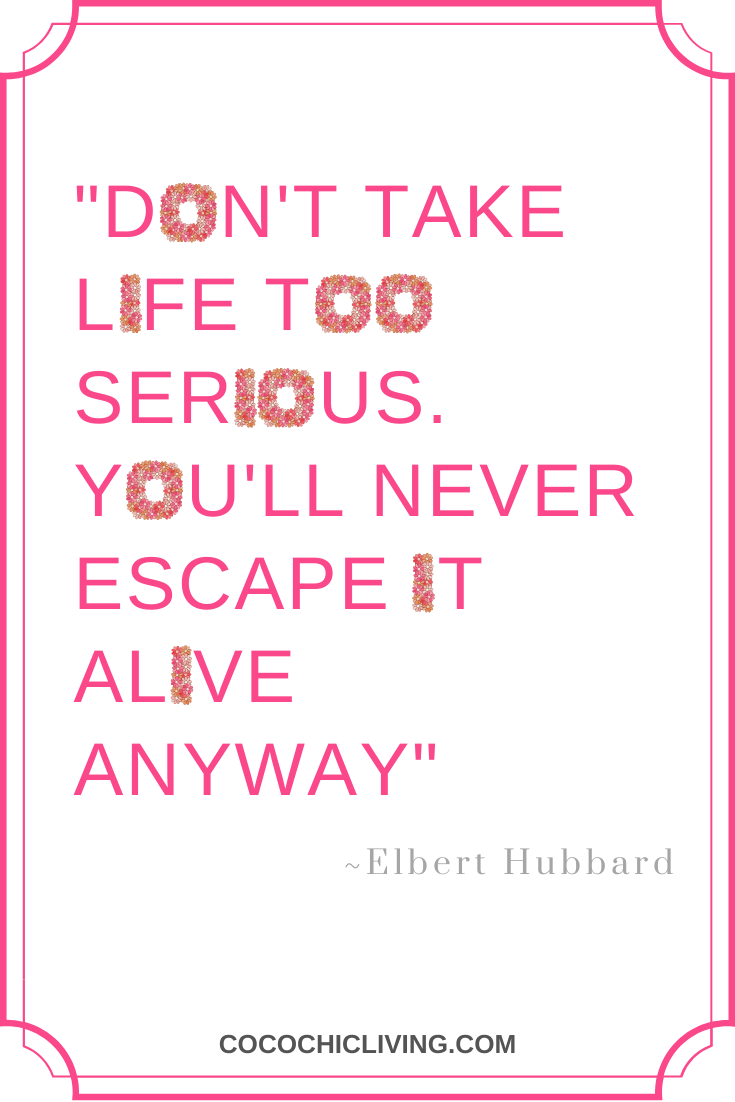 Don't take life too serious. You'll never escape it alive anyway.